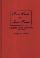 Free Press v. Fair Trial: Supreme Court Decisions Since 1807 0275942775 Book Cover