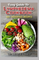 Easy Guide To Lymphedema Cookbook: 50+ Assorted, Homemad and easy to prepare recipes for managing and preventing lymphedema! B088BLKXHJ Book Cover