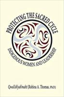 Protecting the Sacred Cycle: Indigenous Women and Leadership 1926476204 Book Cover