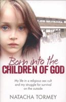 Born into the Children of God: Part 3 of 3: My life in a religious sex cult and my struggle for survival on the outside 000756032X Book Cover