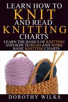 Learn How to Knit and Read Knitting Charts: Learn the Basics of Knitting and How to Read and Work Basic Knitting Charts 1974679462 Book Cover