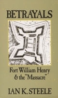 Betrayals: Fort William Henry and the Massacre 0195084268 Book Cover