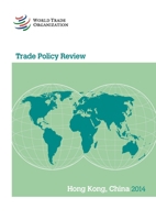 Trade Policy Review: Hong Kong, China 2014 9287039526 Book Cover