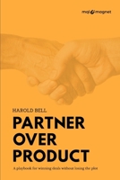 Partner Over Product: A Playbook for Winning Deals Without Losing the Plot B0GKV35WHY Book Cover