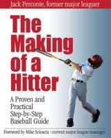 The Making of a Hitter: A Proven and Practical Step-by-Step Baseball Guide 0979356210 Book Cover