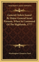 General Orders Issued by Major-General Israel Putnam: When in Command of the Highlands, in the Summer and Fall of 1777 (Classic Reprint) 1163255564 Book Cover