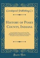 History of Posey County, Indiana: From the Earliest Times to the Present; With Biographical Sketches, Reminiscences, Notes, Etc;; Together with an Extended History of the Northwest, the Indiana Territ 0267287666 Book Cover