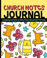 Church Notes Journal: A Weekly Sermon and Bible Class Notebook for Kids 1947209248 Book Cover