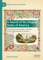 In Search of the Utopian States of America: Intentional Communities in Novels of the Long Nineteenth Century 3030602818 Book Cover