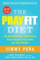 The PrayFit Diet: A Healthy, Faith-Filled Plan for Weight Loss of Biblical Proportions 147671472X Book Cover