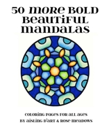 50 More Bold Beautiful Mandalas: Coloring Pages for All Ages 1519163118 Book Cover