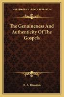 The Genuineness And Authenticity Of The Gospels: An Argument Conducted On Historical And Critical Grounds 1417962046 Book Cover