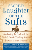 Sacred Laughter of the Sufis: Awakening the Soul with the Mulla's Comic Teaching Stories and Other Islamic Wisdom 1594735476 Book Cover
