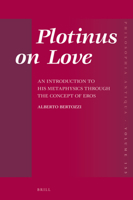 Plotinus on Love: an Introduction to His Metaphysics Through the Concept Of <i>Eros</i> : An Introduction to His Metaphysics Through the Concept Of <i>Eros</i> 900444100X Book Cover