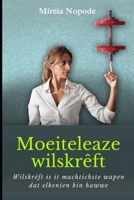 Moeiteleaze wilskrêft: Wilskrêft is it machtichste wapen dat elkenien kin hawwe. B0BHBKXGD3 Book Cover