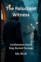 The Reluctant Witness: Confessions Don’t Stay Buried Forever B0FWZ8WBSS Book Cover