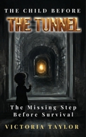 The Child Before the Tunnel: The Missing Step Before Survival 106687641X Book Cover