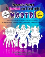 Conosci e colora le emozioni con i tuoi amici mostri: Le emozioni dei bambini spiegate da amici mostri tutti da colorare! Album di originali illustraz B086PTF1G2 Book Cover