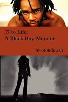 17 to Life: A Black Boy Memoir 0578036754 Book Cover