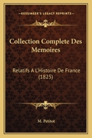 Collection Complete Des Memoires: Relatifs A L'Histoire De France 1164532359 Book Cover