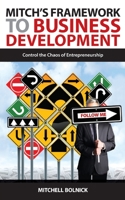 Mitch's Framework to Business Development: Control the Chaos of Entrepreneurship 0578696983 Book Cover