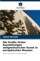 Die Kräfte hinter Ausstellungen zeitgenössischer Kunst in europäischen Museen: Hinter den Kulissen des Kunstmarktes 6203107476 Book Cover