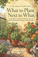 What to Plant Next to What: The Beginner's Companion Planting Chart and Guide for Raised Beds, Containers, and Small Gardens B0HBBTT2RY Book Cover