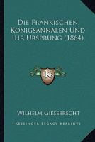 Die Frankischen Konigsannalen Und Ihr Ursprung (1864) 1167380223 Book Cover
