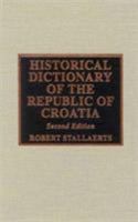 Historical Dictionary of the Republic of Croatia (Historical Dictionaries of Europe) 0810845830 Book Cover