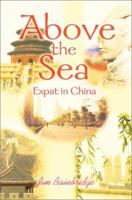 Above the Sea: Expat in China 0595259294 Book Cover