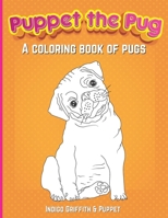 Puppet the Pug: A Coloring Book of Pugs B09BMBF3H2 Book Cover