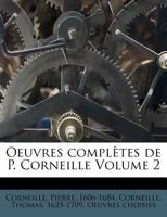 Oeuvres Compla]tes de P. Corneille. Suivies Des Oeuvres Choisies de Thomas Corneille.Tome 2 1275475027 Book Cover
