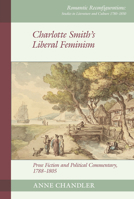 Charlotte Smith's Liberal Feminism: Prose Fiction and Political Commentary, 1788–1805 (Romantic Reconfigurations: Studies in Literature and Culture 1780-1850, 25) 1836244800 Book Cover