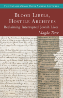 Stories from Hostile Archives: Reclaiming Interrupted Jewish Lives (The Natalie Zemon Davis Annual Lectures Series) 9633868254 Book Cover