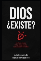 DIOS ¿Existe?: Una Análisis desde el Big Bang hasta la Expulsión del Edén (Spanish Edition) B0GTZ8Q9JP Book Cover