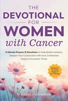 The Devotional for Women with Cancer: 5-Minute Prayers & Devotions to Help Battle Isolation, Deepen Your Connection with God, & Maintain Hope in Uncertain Times 1917236182 Book Cover