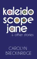 Kaleidoscope Jane: & Other Stories 1546233806 Book Cover