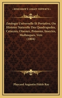 Zoologie Universelle Et Portative, Ou Histoire Naturelle De Tous Les Quadrupedes, Cétacées, Oiseaux Et Reptiles Connus, De Tous Les Poissons, Insectes ... Nommés, Ou Anonymes ...... 116101022X Book Cover