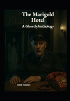 The Marigold Hotel: A ghostl Anthology B0GHYLTTKL Book Cover
