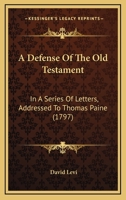 A Defense Of The Old Testament: In A Series Of Letters, Addressed To Thomas Paine 110459188X Book Cover