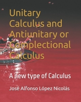 Unitary Calculus and Antiunitary or Complectional Calculus: A new type of Calculus B09RNL1GY6 Book Cover
