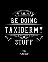 I'd Rather Be Doing Taxidermy Stuff 2020 Planner: Taxidermy Fan 2020 Planner, Funny Design, 2020 Planner for Taxidermy Lover, Christmas Gift for Taxidermy Lover 1678910929 Book Cover