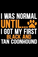 I Was Normal Until I Got My First Black and Tan Coonhound: Cool Black and Tan Coonhound Dog Journal Notebook - Black and Tan Coonhound Puppy Lover ... Tan Coonhound Owner Gifts. 6 x 9 in 120 pages 1679108832 Book Cover