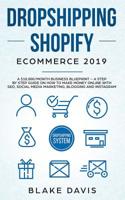 Dropshipping Shopify E-Commerce 2019: A $10,000/Month Business Blueprint -A Step by Step Guide on How to Make Money Online with SEO, Social Media Marketing, Blogging and Instagram 1801446520 Book Cover