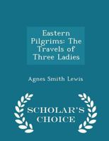 Eastern Pilgrims: The Travels of Three Ladies 1016145470 Book Cover