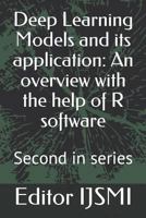 Deep Learning Models and its application: An overview with the help of R software: Second in series 1796489034 Book Cover