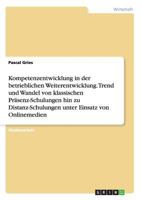 Kompetenzentwicklung in der betrieblichen Weiterentwicklung. Trend und Wandel von klassischen Pr�senz-Schulungen hin zu Distanz-Schulungen unter Einsatz von Onlinemedien 3656285675 Book Cover