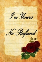 I'm Yours No Refund: Funny & Cute Quotes Lover Notebook For Boyfriend Or Girlfriend Size 6*9 120 pages 1660199956 Book Cover