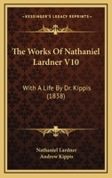The Works of Nathaniel Lardner, D.D. with a Life by Dr. Kippis 1143327276 Book Cover