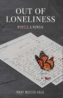 Out of Loneliness: Murder and Memoir 1098396057 Book Cover